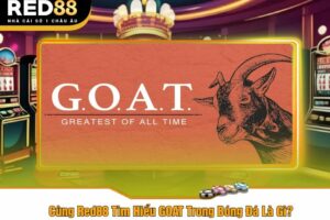 Cùng Red88 Tìm Hiểu GOAT Trong Bóng Đá Là Gì?