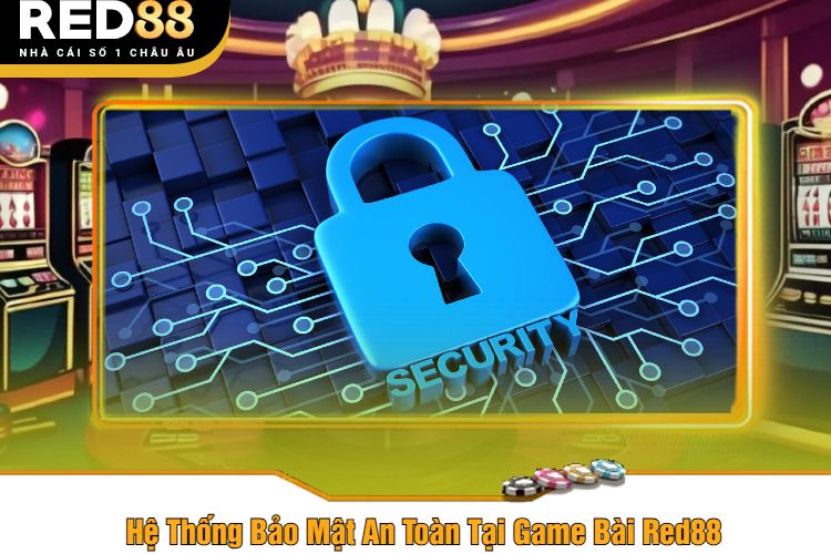 Hệ Thống Bảo Mật An Toàn Tại Game Bài Red88