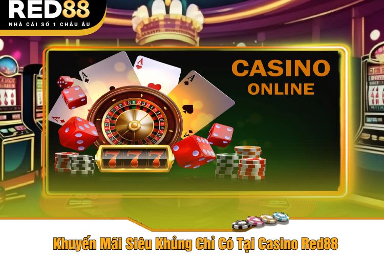 Khuyến Mãi Siêu Khủng Chỉ Có Tại Casino Red88