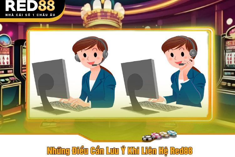 Những Điều Cần Lưu Ý Khi Liên Hệ Red88