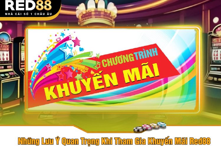 Những Lưu Ý Quan Trọng Khi Tham Gia Khuyến Mãi Red88